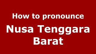 How to pronounce Nusa Tenggara Barat