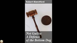 Not Guilty: A Defence of the Bottom Dog: Championing the Innocent: A Call for Socia