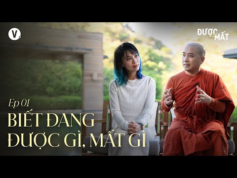 Biết đang được gì, mất gì - Thầy Minh Niệm, Thùy Minh | Được/Mất EP1