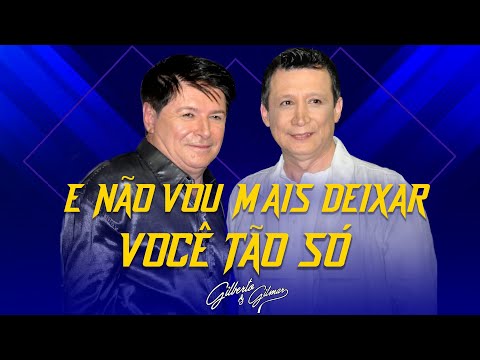 Gilberto e Gilmar - E Não Vou Mais Deixar Você Tão Só