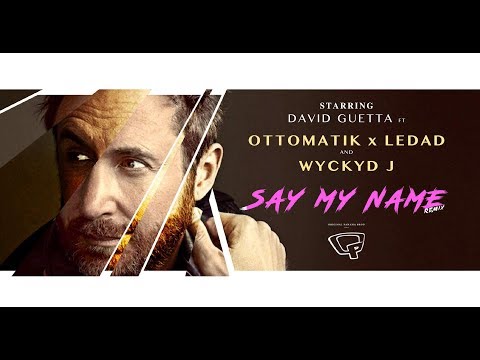 David Guetta ft Ottomatik, Ledad & Wyckyd J - SAY MY NAME remix (official video clip)