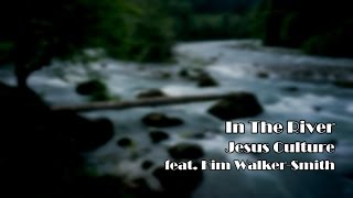In The River - Jesus Culture (Song Lyrics)