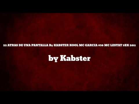 22 ATRAS DE UNA PANTALLA By KABSTER KOOL MC GARCIA 938 MC LESTAT 3ZK 2011 - Kabster