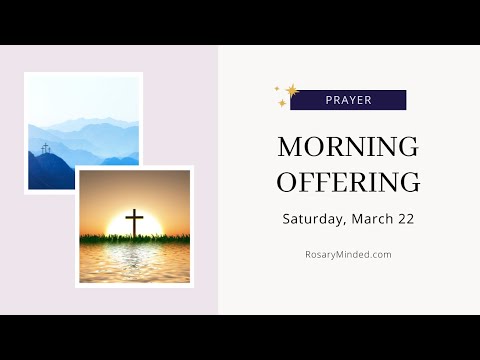 Today's MORNING OFFERING Prayer -- Saturday, March 22