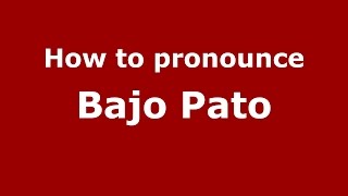 How to pronounce Bajo Pato