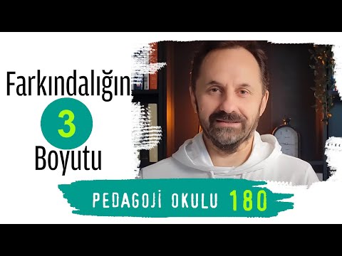 Pedagoji Okulu 180 - Farkındalığın 3 Boyutu
