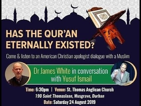 Has the Qur'an Eternally Existed - Dr. James White vs Yusuf Ismail