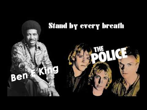 Ben E King vs The Police   Stand by every breath