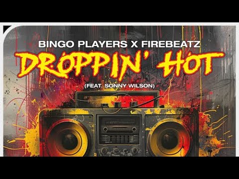 Bingo Players & Firebeatz feat. Sonny Wilson - Droppin' Hot (Extended Mix)
