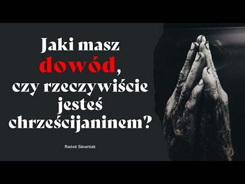 Jaki masz dowód, czy rzeczywiście jesteś chrześcijaninem? | Radek Siewniak