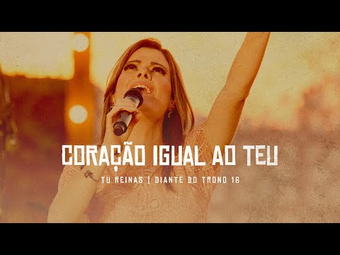 Coração Igual ao Teu | DVD Tu Reinas | Diante do Trono