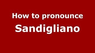 How to pronounce Sandigliano