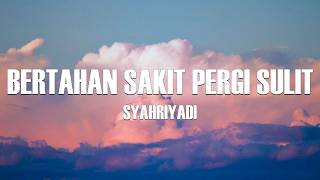 Download lagu Bertahan Sakit Pergi Sulit - Syahriyadi - Lagu Lirik mp3
