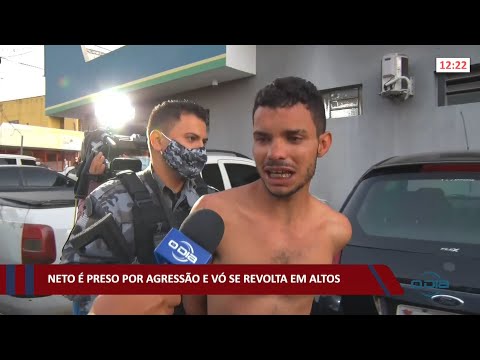 Neto é preso por agressão e vó se revolta em Altos 22 11 2021