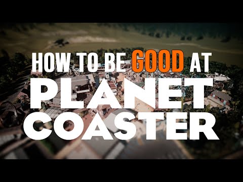 How to be GOOD at Planet Coaster