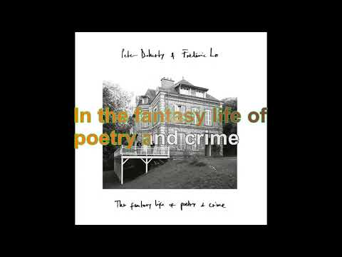 Peter Doherty & Frédéric Lo - The fantasy life of poetry & crime [Lyrics Audio HQ]