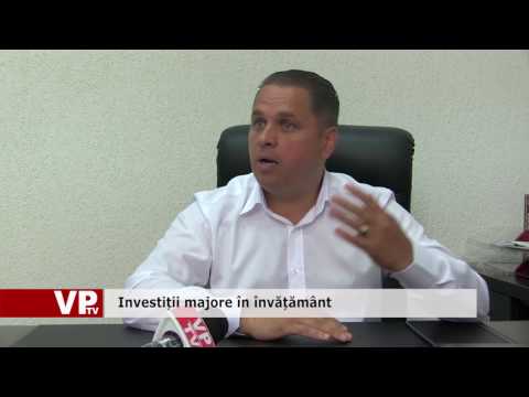Investiții majore în învățământ