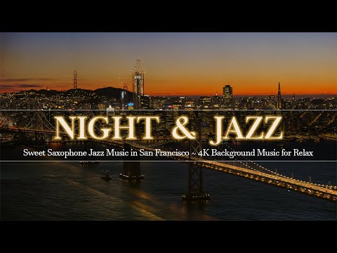 Ethereal Night Jazz in San Francisco ~ Sweet Saxophone Jazz Music ~ 4K Background Music for Relax