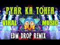 Pyar Ka Tohfa Tera IN EDM DROP MIX Dj Satish And Sachin Old Is Gold Viral Music Dj Song