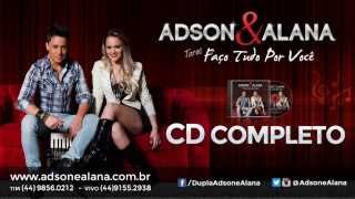 Adson e Alana - CD COMPLETO  - Turnê Faço Tudo Por Voce - Sertanejo Eletronico #Eletronejo