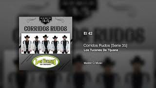 El 42 – Corridos Rudos [Serie 35] – Los Tucanes De Tijuana (Audio Oficial)