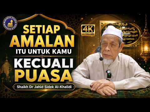 Setiap Amalan Itu Untuk Kamu Kecuali Puasa - Tuan Guru Shaikh Dr Jahid Sidek Al-Khalidi