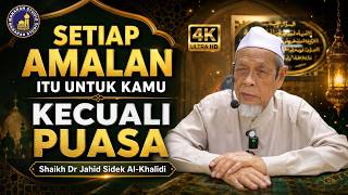 Setiap Amalan Itu Untuk Kamu Kecuali Puasa - Tuan Guru Shaikh Dr Jahid Sidek Al-Khalidi