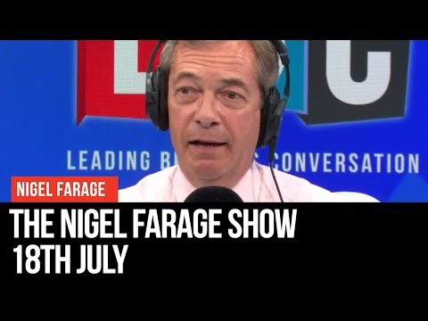 The Nigel Farage Show | LIVE Radio Debate - 18th July | LBC