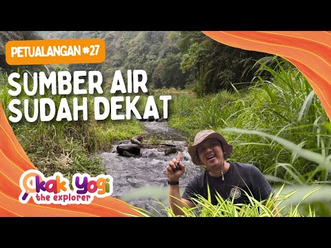 Kak Yogi The Explorer #27: Sumber Air Sudah Dekat