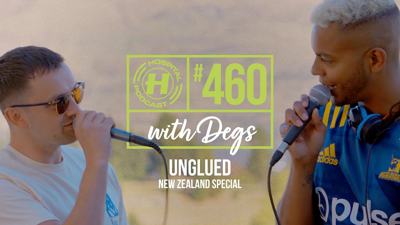 UNGLUED | Hospital Podcast with Degs #460 (NZ Special)