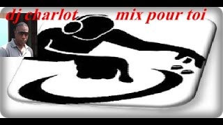 Attention!!! dj charlot mix pour toi   écouter sa  zouk 2014