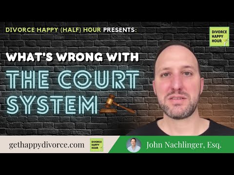 What is Wrong With the Court System? – Divorce Happy (Half) Hour