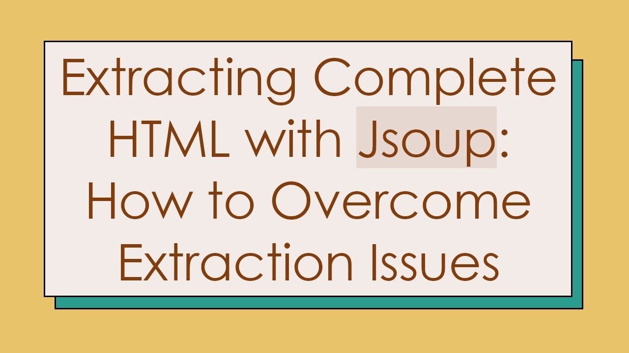 Extracting Complete HTML with Jsoup: How to Overcome Extraction Issues