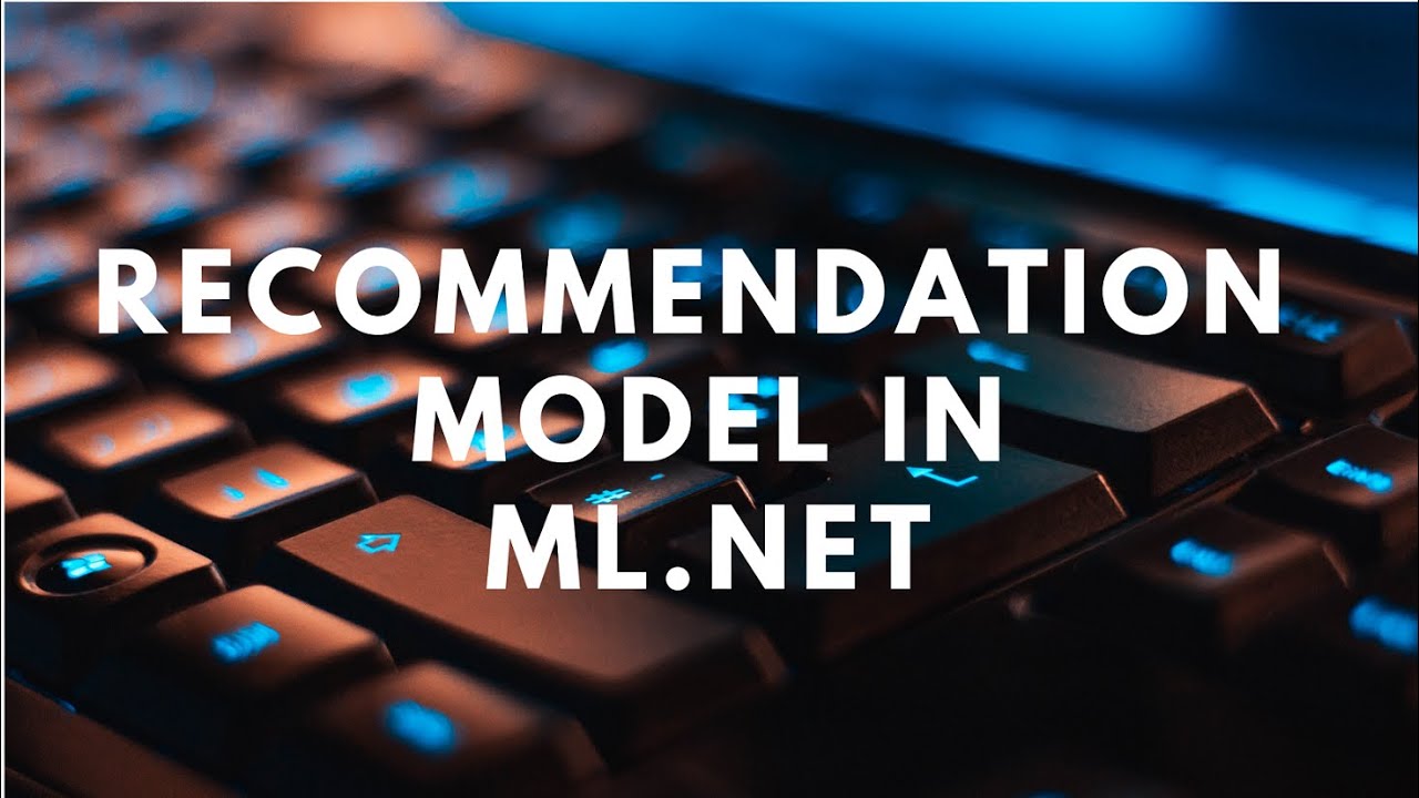 Create a Recommendation Model in ML.NET