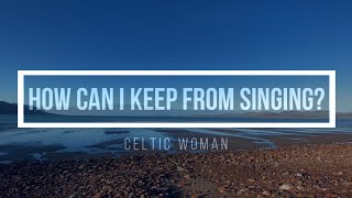 🔴 HOW CAN I KEEP FROM SINGING? (with Lyrics) Celtic Woman