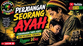 Download lagu PERJUANGAN SEORANG AYAH | Pengorbanan Tanpa Henti Demi Keluarga Tercinta | Reggae Hijrah mp3