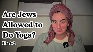 What is Kosher Yoga? PART 2 | Clearing the Air on Eastern Spiritual Practices and Judaism