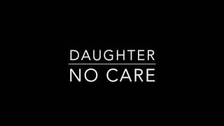 Daughter   No Care lyrics