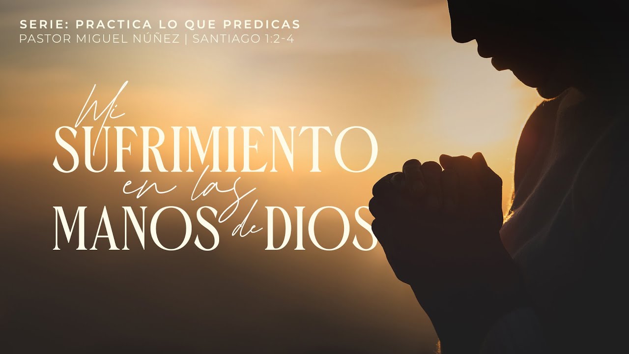 Mi sufrimiento en las manos de Dios - Pastor Miguel Núñez | La IBI