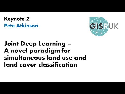 GISRUK 2021 Keynote 2 Joint Deep Learning – a novel paradigm for simultaneous land use / land cover