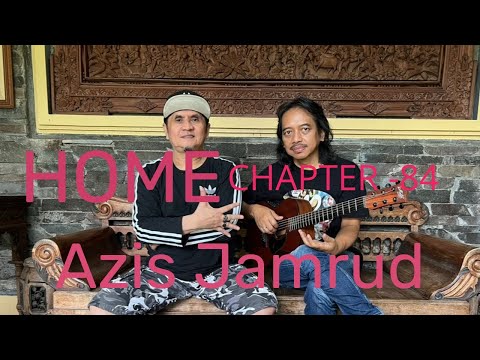 HOME Chapter - 84 , Azis Jamrud