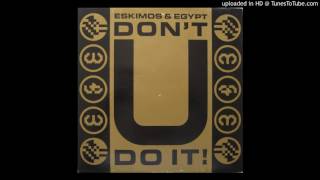 Eskimos & Egypt - Don't U Do It! (Exocet)