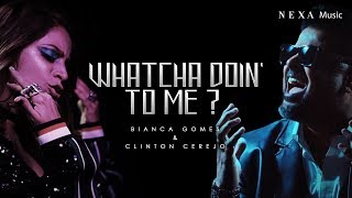 Whatcha Doin' To Me? | Clinton Cerejo | Bianca Gomes | NEXA Music | Official Music Video