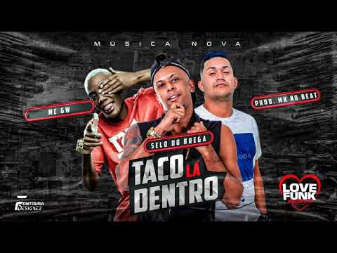 SELO DO BREGA E MK NO BEAT FEAT. MC GW - TACO LÁ DENTRO - MÚSICA NOVA