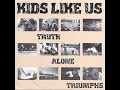 Kids Like Us  – Truth Alone Triumphs