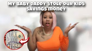 Storytime: My Baby Daddy Stole Our Kids Savings Money And Cheated On Me