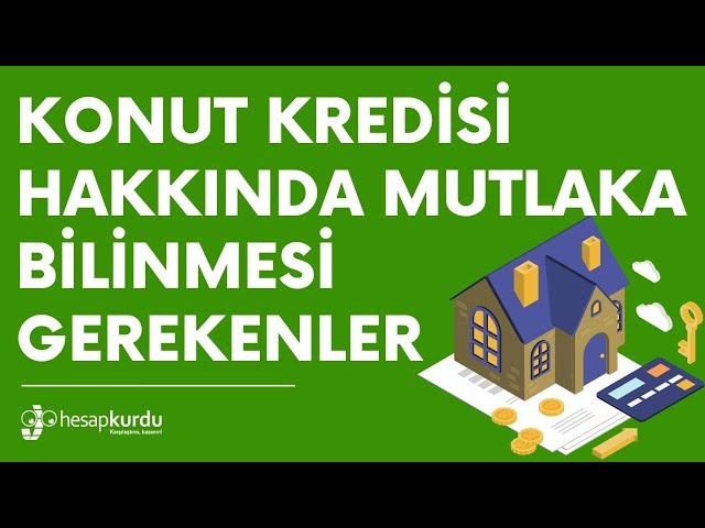 Konut Kredisi Hakkında Mutlaka Bilinmesi Gerekenler Konut Kredisi Hakkında Mutlaka Bilinmesi Gerekenler