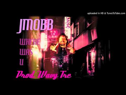 JMOBB - Where Was You Prod. Wavytre