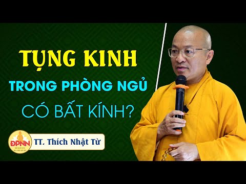 Tụng kinh trong phòng ngủ có bất kính? - TT. Thích Nhật Từ