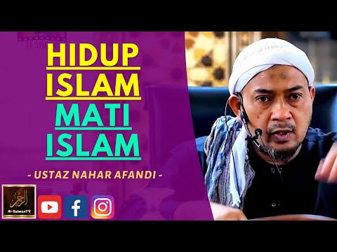Ustaz Nahar Afandi  - HIDUP ISLAM MATI ISLAM